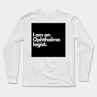 I am an Ophthalmologist. Long Sleeve T-Shirt